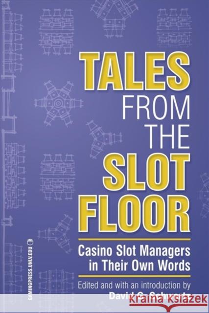 Tales from the Slot Floor, Volume 1: Casino Slot Managers in Their Own Words Schwartz, David G. 9781939546111 Unlv Gaming Press