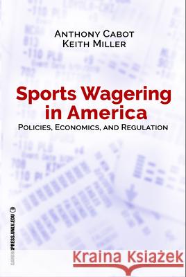 Sports Wagering in America, Volume 1: Policies, Economics, and Regulation Cabot, Anthony 9781939546128 Unlv Gaming Press