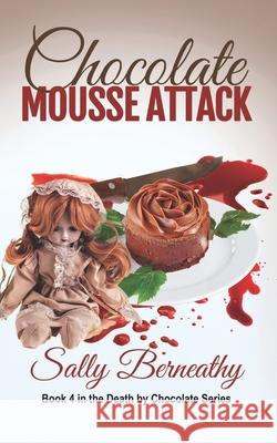 Chocolate Mousse Attack: Book 4 Death by Chocolate series Berneathy, Sally Carlene 9781939551139