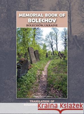 Memorial Book of Bolekhov (Bolechów), Ukraine - Translation of Sefer ha-Zikaron le-Kedoshei Bolechow Eshel, Y. 9781939561343