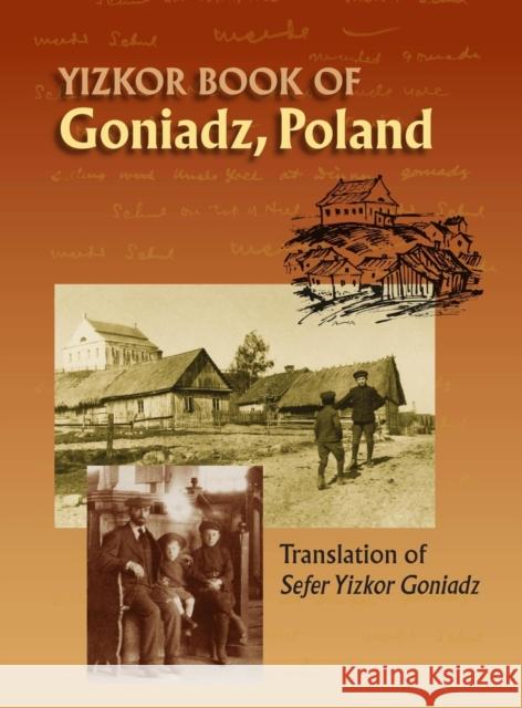 Memorial Book of Goniadz Poland: Translation of Sefer Yizkor Goniadz Nina Schwartz, Moshe Shlomo Ben-Meir, Suzanne Scheraga 9781939561404 Jewishgen.Inc