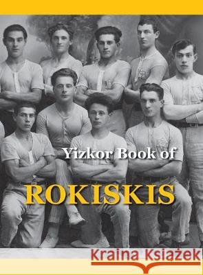 Memorial Book of Rokiskis: Rokiskis, Lithuania M Bakalczuk-Felin, Tim Baker, Mr David Sandler 9781939561589