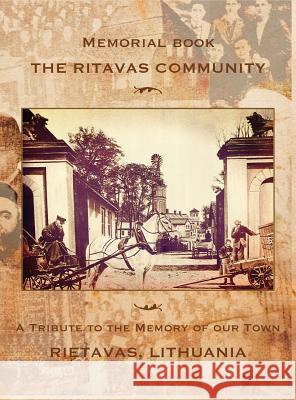 Memorial book: The Ritavas Community: A Tribute to the Memory of our Town (Rietavas, Lithuania) Levite, Alter 9781939561800 Jewishgen.Inc