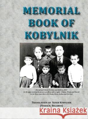 Memorial Book of Kobylnik (Narach, Belarus): Translation of Sefer Kobylnik Yitzhak Siegelman Anita Frishman Gabbay Jan Fine 9781939561848 Jewishgen.Inc
