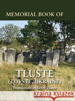 Memorial Book of Tluste, Ukraine: Translation from Sefer Tluste Gavriel Lindenberg Sara Mages Nina Schwartz 9781939561862