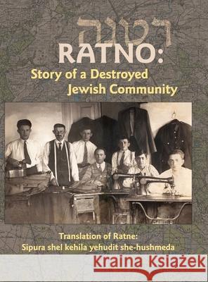 Translation of Ratno Yizkor Book: The Story of the Destroyed Jewish Community Nachman Tamir Lynne Siegel Nina Schwartz 9781939561893