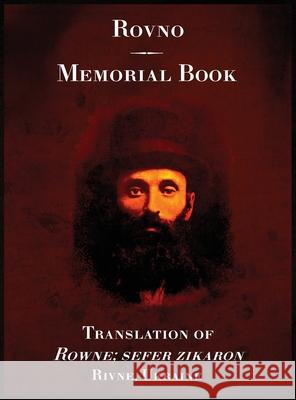 Rowno, a Memorial to the Jewish Community of Rowno, Ukraine A. Avitachi Ann Glickman Goldberg Rachel Kolokoff Hopper 9781939561961