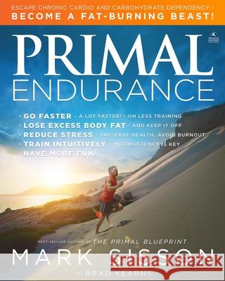 Primal Endurance: Escape chronic cardio and carbohydrate dependency and become a fat burning beast! Mark Sisson, Brad Kearns 9781939563088 Primal Nutrition, Inc