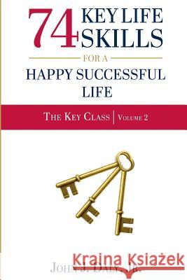 74 Life Skills for a Happy, Successful Life John J. Dal 9781939564702 Troll River Publications