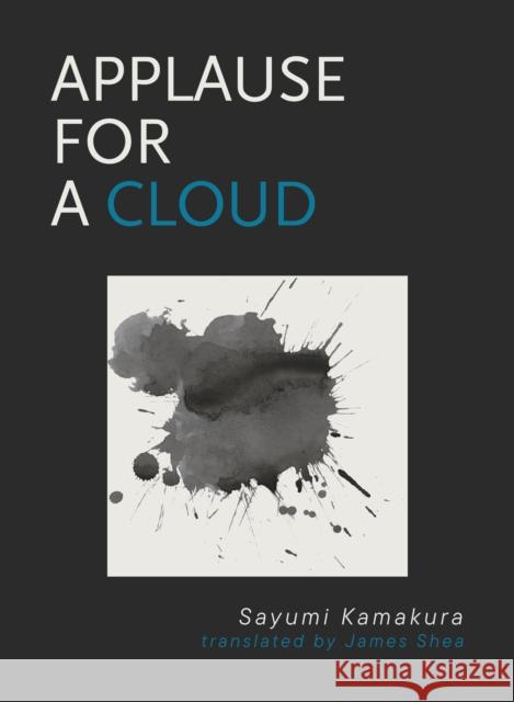 Applause for a Cloud Sayumi Kamakura 9781939568991 Black Ocean