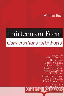 Thirteen on Form: Conversations with Poets William Baer 9781939574176