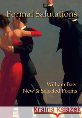 Formal Salutations: New & Selected Poems William Baer 9781939574268