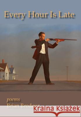 Every Hour Is Late Brian Brodeur 9781939574305 Measure Press Inc.