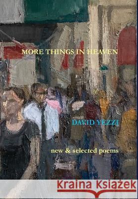 More Things in Heaven: New and Selected Poems David Yezzi 9781939574336 Measure Press Inc.