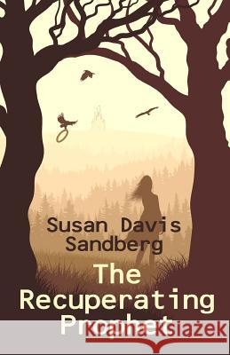 The Recuperating Prophet Susan Davis Sandberg 9781939577078