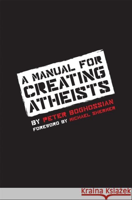 A Manual for Creating Atheists Boghossian, Peter 9781939578099 Pitchstone Publishing