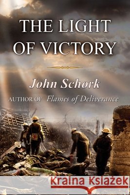 The Light of Victory Bill Glenn Roger Hanson John F. Schork 9781939583079 John Schork