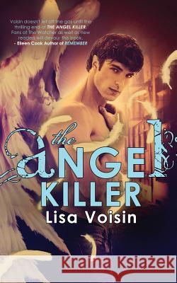 The Angel Killer: Book Two in the Watcher Saga Lisa Voisin 9781939590381 Inkspell Publishing