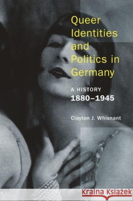 Queer Identities and Politics in Germany: A History, 1880-1945 Whisnant, Clayton J. 9781939594082 John Wiley & Sons