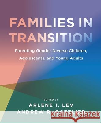 Families in Transition: Parenting Gender Diverse Children, Adolescents, and Young Adults Arlene I. Lev 9781939594297 Harrington Park Press Inc