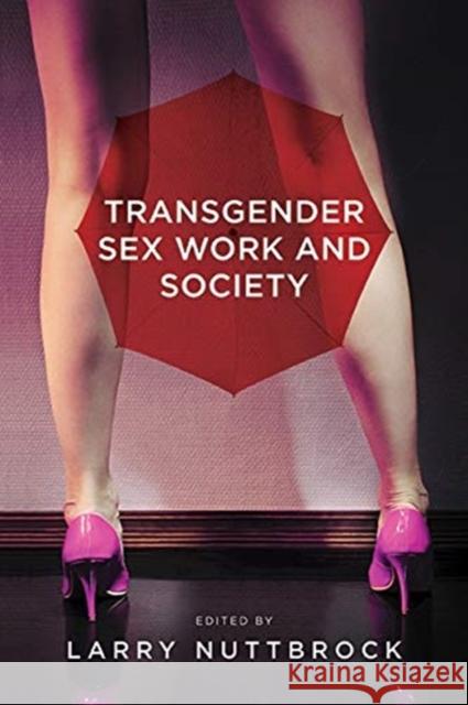 Transgender Sex Work and Society Larry Nuttbrock 9781939594402 Harrington Park Press, LLC