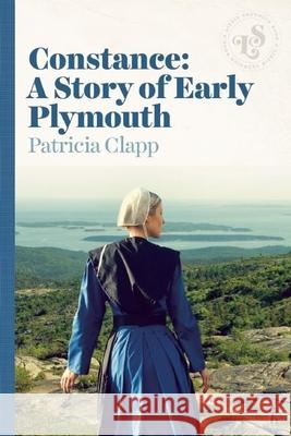 Constance: A Story of Early Plymouth Patricia Clapp 9781939601513