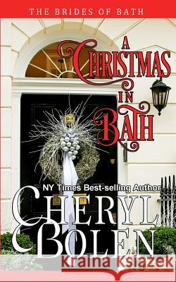 A Christmas In Bath: The Brides of Bath, Book 6 Bolen, Cheryl 9781939602329 Harper & Appleton