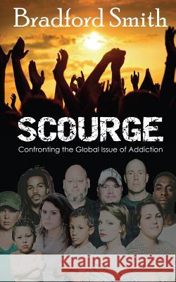 Scourge: Confronting the Global Issue of Addiction Bradford Smith Gregg Bridgeman Debi Warford 9781939603579 Olivia Kimbrell Press