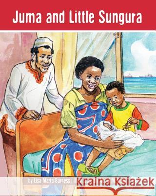 Juma and Little Sungura: The Tanzania Juma Stories Lisa Maria Burgess Abdul M. Gugu 9781939604026