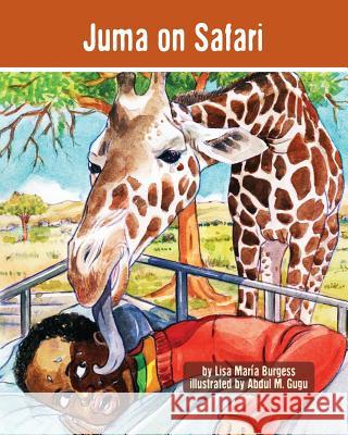 Juma on Safari: The Tanzania Juma Stories Lisa Maria Burgess Abdul M. Gugu 9781939604033 Barranca Press