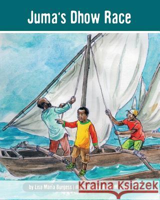 Juma's Dhow Race: The Tanzania Juma Stories Lisa Maria Burgess Abdul M. Gugu 9781939604057 Barranca Press