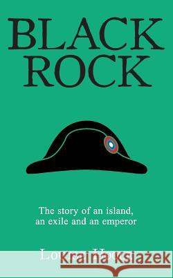 Black Rock : The Story of an Island, an Exile and an Emperor Louise Hoole 9781939604248