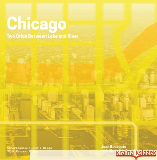 Chicago: Two Grids Between Lake and River Joan Busquets Dingliang Yang 9781939621528 Applied Research & Design