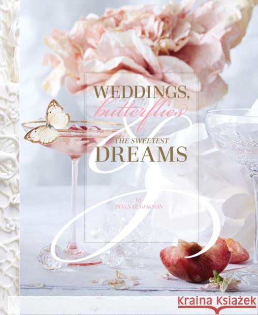 Weddings, Butterflies & the Sweetest Dreams Bonnae Gokson 9781939621559 Goff Books
