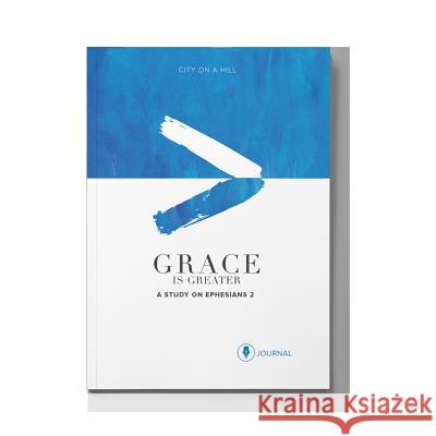 Grace Is Greater: Participant Journal: God's Plan to Overcome Your Past, Redeem Your Pain, and Rewrite Your Story Kyle Idleman 9781939622440 City on a Hill Productions