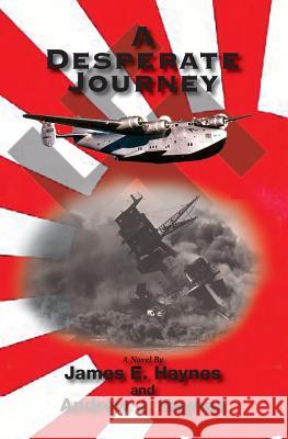 A Desperate Journey James E. Haynes Andrew J. Haynes 9781939625717