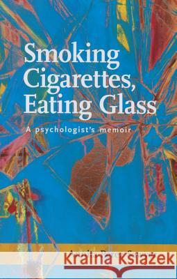 Smoking Cigarettes, Eating Glass: A Psychologist's Memoir Annita Perez Sawyer 9781939650269 Santa Fe Writer's Project