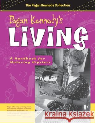 Pagan Kennedy's Living Pagan Kennedy 9781939650504 Santa Fe Writer's Project