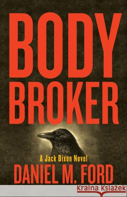 Body Broker: A Jack Dixon Novelvolume 1 Ford, Daniel M. 9781939650993