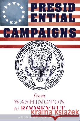 Presidential Campaigns: from Washington to Roosevelt George Murray McConnel 9781939652843