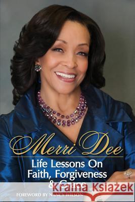 Merri Dee, Life Lessons on Faith, Forgiveness & Grace Merri Dee 9781939654007