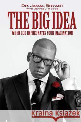 The Big Idea: When God Impregnates Your Imagination Bryant, Jamal H. 9781939654366