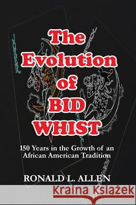 The Evolution of Bid Whist Ronald L. Allen 9781939654380 Life to Legacy, LLC