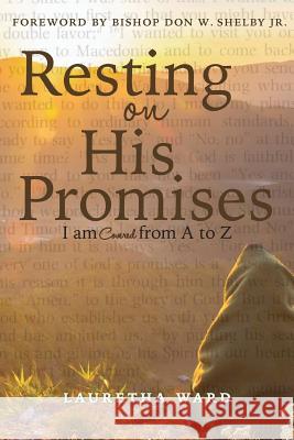 Resting on His Promises: I Am Covered from A to Z Lauretha Ward   9781939654854