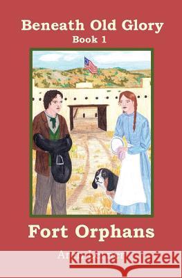 Fort Orphans (Beneath Old Glory: Book 1) Aren Lerner 9781939655004 Sorrel Mountain Press