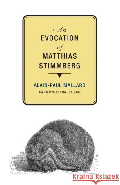 An Evocation of Matthias Stimmberg Alain-Paul Mallard 9781939663733 Wakefield Press
