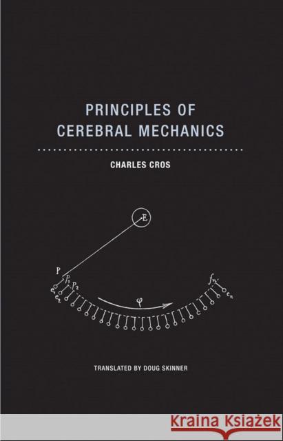 Principles of Cerebral Mechanics Charles Cros 9781939663795 Wakefield Press