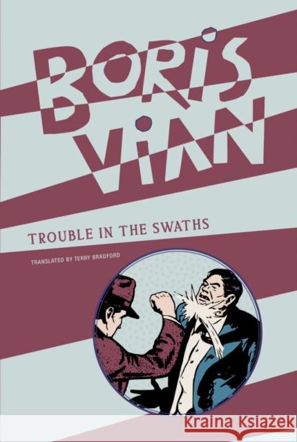 Trouble in the Swaths Boris Vian Terry Bradford 9781939663962 Wakefield Press