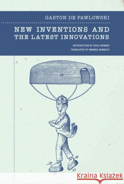 New Inventions and the Latest Innovations Gaston D Doug Skinner Amanda DeMarco 9781939663986 Wakefield Press