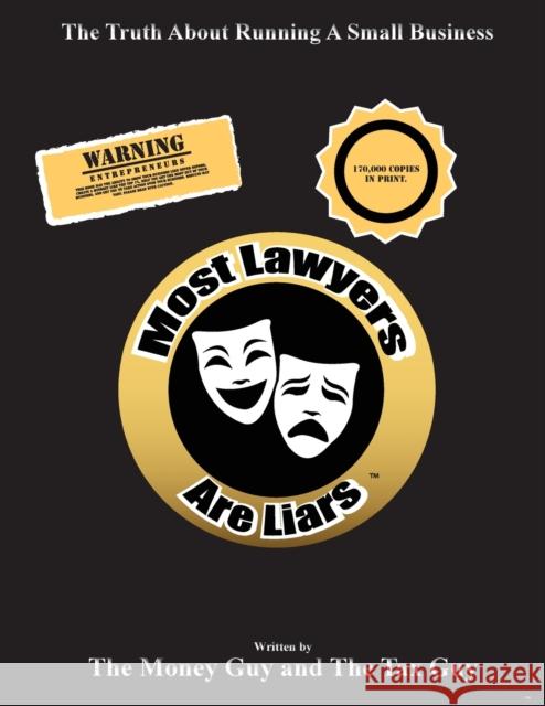 Most Lawyers Are Liars - The Truth About Running A Small Business The Money Guy The Tax Guy  9781939670526 VIP Ink Publishing